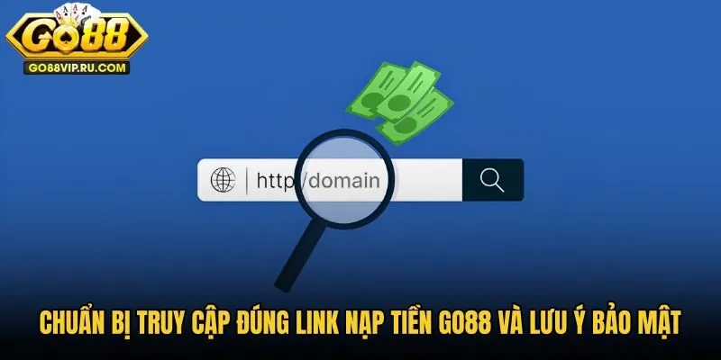chuan-bi-truy-cap-dung-link-nap-tien-go88-va-luu-y-bao-mat