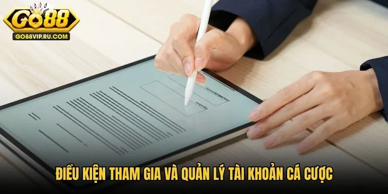 dieu-kien-tham-gia-va-quan-ly-tai-khoan-ca-cuoc dieu-kien-tham-gia-va-quan-ly-tai-khoan-ca-cuoc