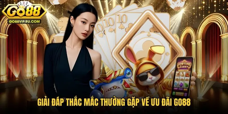 giai-dap-thac-mac-thuong-gap-ve-uu-dai-go88 giai-dap-thac-mac-thuong-gap-ve-uu-dai-go88