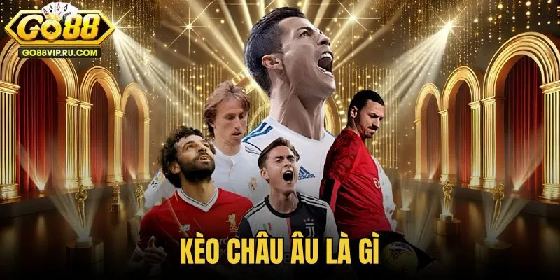 Kèo Châu Âu Là Gì