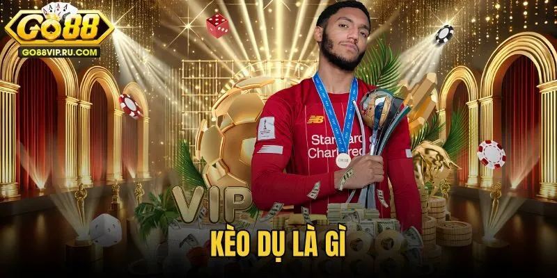 Kèo Dụ Là Gì