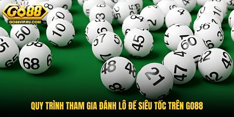 quy-trinh-tham-gia-danh-lo-de-sieu-toc-tren-go88