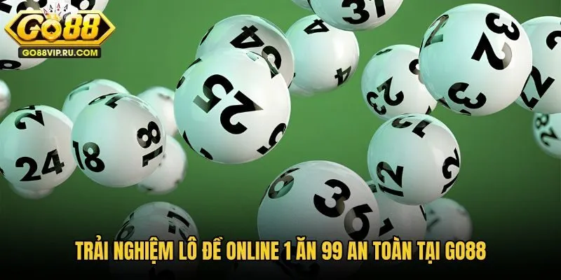 trai-nghiem-lo-de-online-1-an-99-an-toan-tai-go88