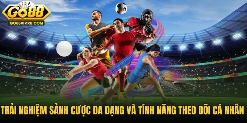 Sảnh cược thể thao đa dạng cùng tính năng cá nhân hóa